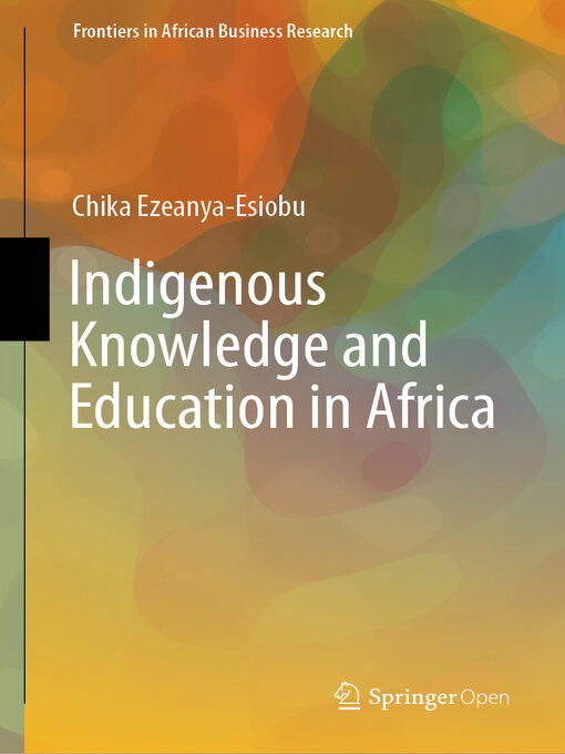 Title details for Indigenous Knowledge and Education in Africa by Chika Ezeanya-Esiobu - Available